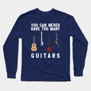 you can never have too many guitars Long Sleeve T-Shirt